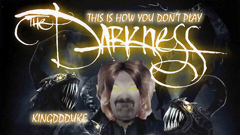 This is How You DON'T Play The Darkness 1 - KingDDDuke - TiHYDP #66