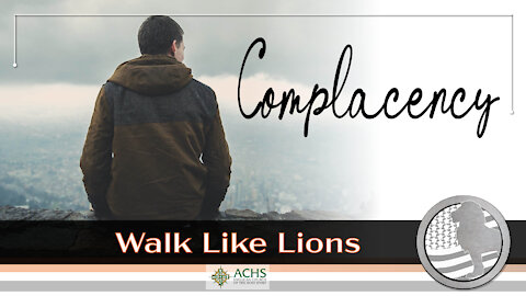 "Complacency" Walk Like Lions Christian Daily Devotion with Chappy October 18, 2021