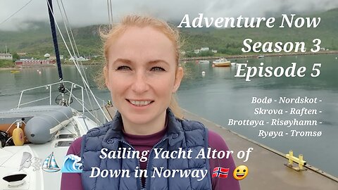 Adventure Now Season 3 Ep. 5 Sailing from Bodø to Tromsø, Norway, catching up with fellow sailors
