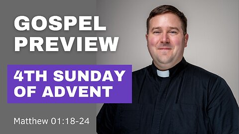 Gospel Preview - 4th Sunday of Advent