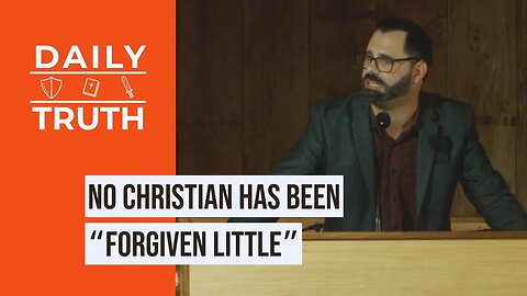 No Christian Has Been “Forgiven Little”