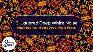3-Layered Deep White Noise | Mask Environmental Sounds | Boost Dopamine & Focus