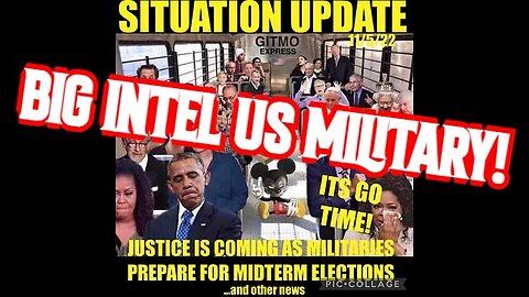 SITUATION UPDATE 11/5/22 - BIG INTEL US MILITARY!