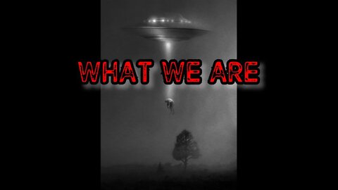 Sci Fi Creepypasta: What We Are...