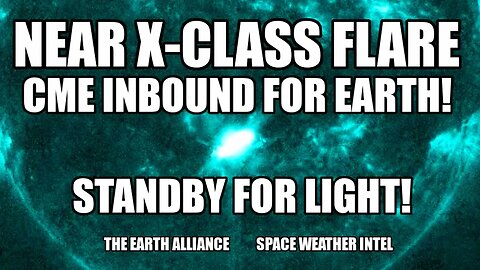 EARTH ALLIANCE SPACE WEATHER UPDATE: CME FROM NEAR-X CLASS SOLAR FLARE INBOUND!