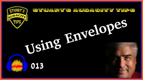 Stuart's Audacity Tips 013 - Using Envelopes