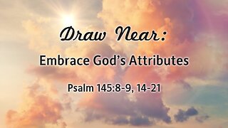 Aug. 6, 2023 - Sunday PM - MESSAGE - Draw Near (Ps. 145:8-9, 14-21)