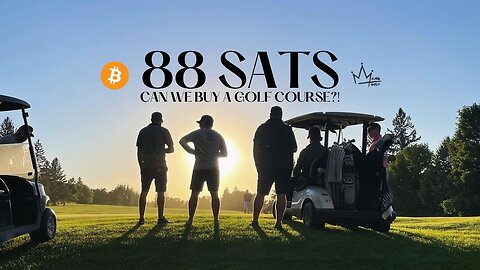 88 SATS - A BITCOIN + GOLF EXPERIMENT - CAN WE BUY A GOLF COURSE IN 10 YEARS?!