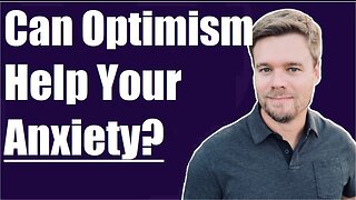 Can Optimism Help My Anxiety?