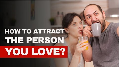 How To Attract The Person You Love?