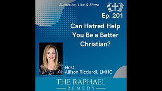 Ep. 201 Can Hatred Help You Be a Better Christian?