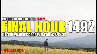 FINAL HOUR 1492 - URGENT WARNING DROP EVERYTHING AND SEE - WATCHMAN SOUNDING THE ALARM
