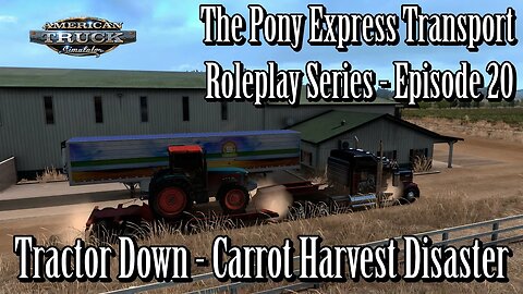 American Truck Simulator - Pony Express Roleplay EP20 - Carrot Harvest Disaster