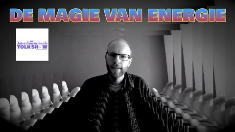 De Magie van Energie | De Interdimensionale Tolk Show #63