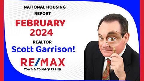 Top Realtor Scott Garrison Remax | NATIONAL Housing Report for the Entire USA | February 2024