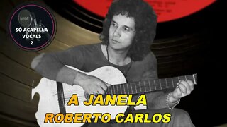 A JANELA - ROBERTO CARLOS SÓ ACAPELLA