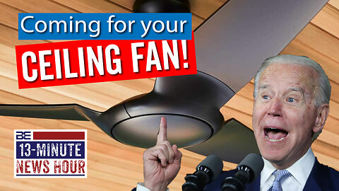 No 'Spin' Zone: Joe Biden Coming After Your Ceiling Fan! | Bobby Eberle Ep. 571