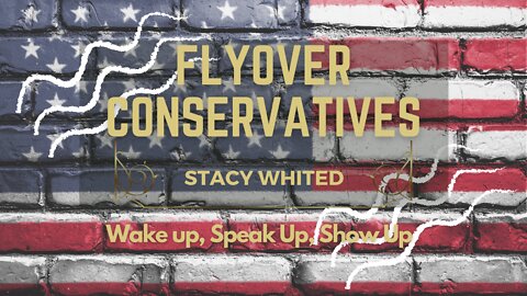 Flyover Conservatives, Stacy Whited: Wake up, Speak up, Show up - FULL EPISODE