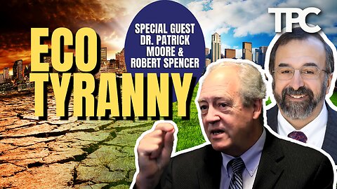 Eco Tyranny | Dr. Patrick Moore & Robert Spencer (TPC #1,159)