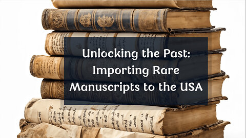 Navigating the Journey: Customs Brokerage for Rare Manuscript Imports