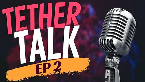 Tether Talk Ep 2...Yes Black Is The Topic Again