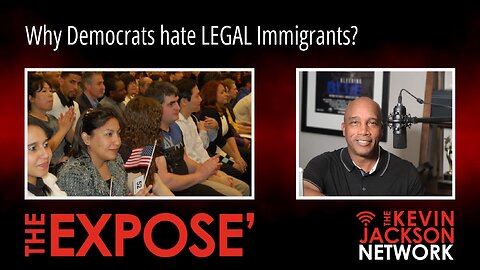 Why Democrats Hate LEGAL Immigrants