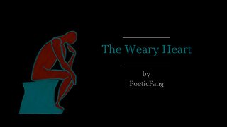 The Weary Heart - PoeticFang (a poem on life's pain)