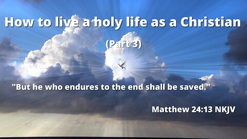 How to live a holy life as a Christian (Part 3) | Be ready to walk with our Lord Jesus Christ