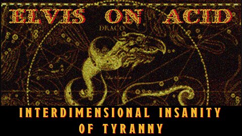 Elvis On Acid - Interdimensional Insanity Of Tyranny