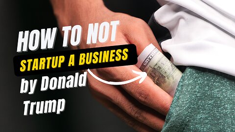 How not to startup a business by Donald Trump