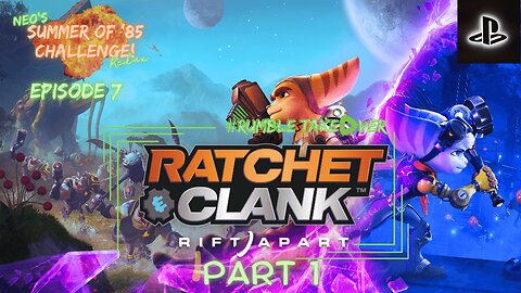 Summer of Games - Episode 7: Ratchet and Clank: A Rift Apart - Part 1 [5/100] | Rumble Gaming