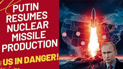 Breaking: Putin Resumes Nuclear Arsenal Production - US Within Striking Distance!