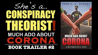 “She’s a Conspiracy Theorist!” (Much Ado About Corona Book Trailer #2)