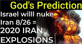 God's Prediction: Israel will nuke Iran 8/26 = 2020 IRAN EXPLOSIONS