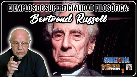 Ejemplos de superficialidad filosófica: Bertrand Russell - Sabiduría, Ciencia y Fe