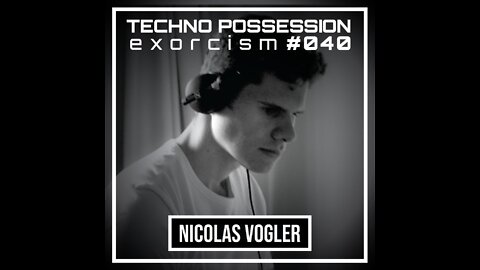 Nicolas Vogler @ Techno Possession | Exorcism #040
