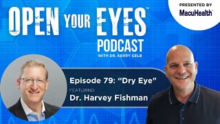 Ep 79 - Dr. Harvey Fishman "Dry Eye"