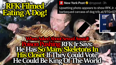 RFK Jr Filmed Eating A Dog; On His Alleged Sexual Assault: "I Have So Many Skeletons In My Closet"