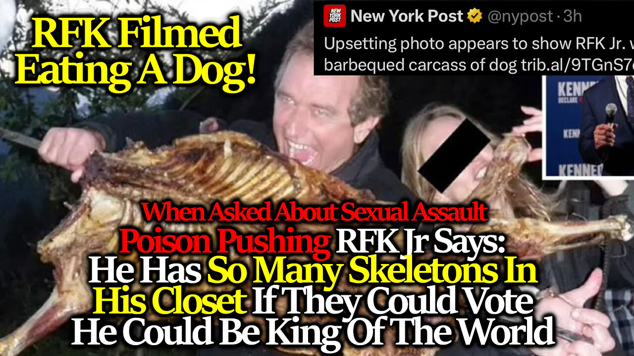 RFK Jr Filmed Eating A Dog; On His Alleged Sexual Assault "I Have So