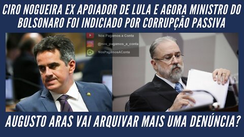 EX APOIADOR DE LULA, HOJE MINISTRO DO BOLSONARO É INDICIADO POR CORRUPÇÃO PASSIVA - CIRO NOGUEIRA