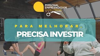 Para melhorar, precisa investir | Cortes do Personal Empreendedor