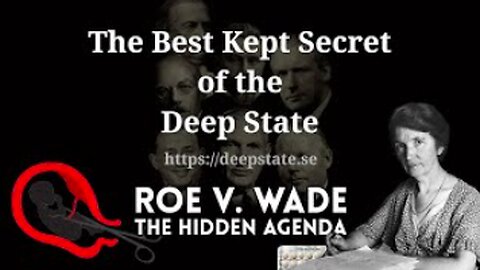 The Best Kept Secret of the Deep State - Episode 15 - Roe v. Wade - The Hidden Agenda