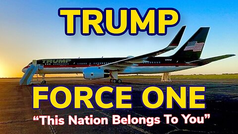 Trump Force One “This Nation Belongs To You”