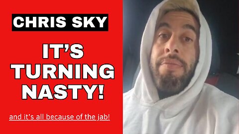 Chris Sky: HERE WE GO! It's Turning NASTY! (All because of the Jab)