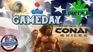 Gameday - Conan Exiles...#CitizenCast