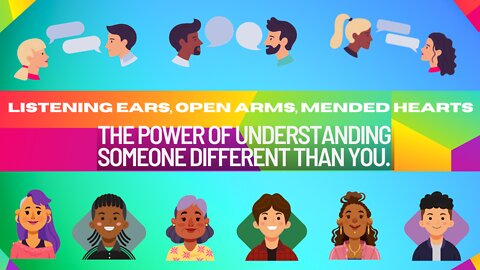 Listening Ears, Open Arms, Mended Hearts: the power of understanding someone different than you.