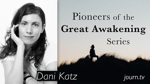 Pioneers of The Great Awakening Series - Session 10: Dani Katz