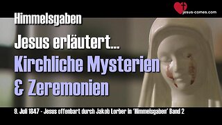 Kirchliche Mysterien, Geheimnisse und Zeremonien ... Jesus erklärt ❤️ Himmelsgaben durch Jakob Lorber