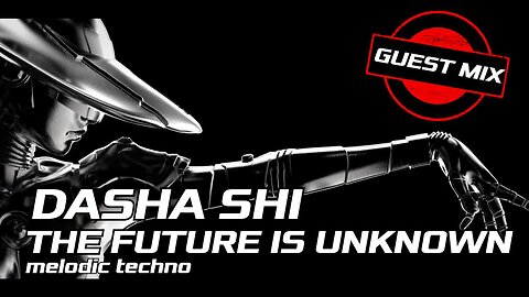 DASHA SHI |||THE FUTURE IS UNKNOWN||| Melodic Techno