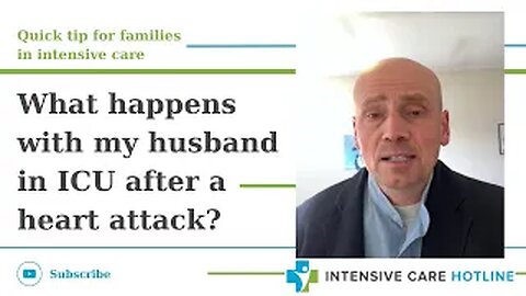 Quick tip for families in ICU: What happens with my husband in ICU after a heart attack?